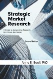 Strategic Market Research: A Guide to Conducting Research that Drives Businesses, Second Edition
