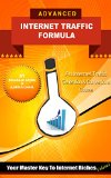 Advanced Internet Traffic Formula: Your Master Key To Internet Riches Part 1, An Internet Traffic Generation & Conversions Course